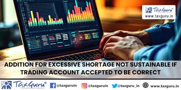 Addition for excessive shortage not sustainable if trading account accepted to be correct