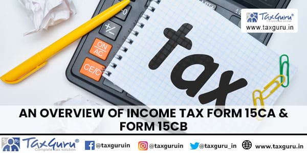 An Overview of Income Tax Form 15CA & Form 15CB