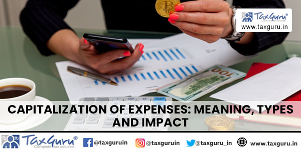 Capitalization of Expenses Meaning, Types and Impact