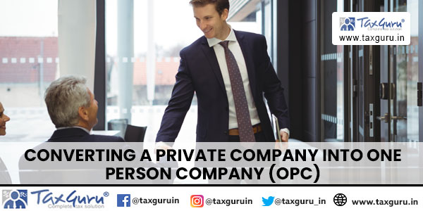 Converting a Private Company into One Person Company (OPC)