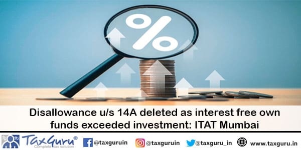 Disallowance us 14A deleted as interest free own funds exceeded investment ITAT Mumbai