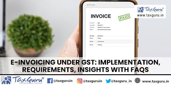 E-Invoicing under GST Implementation, Requirements, Insights with FAQs