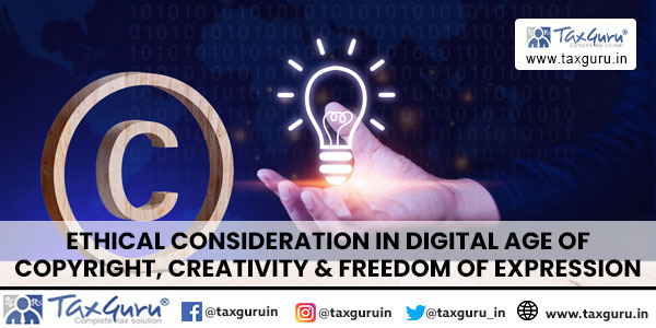 Ethical Consideration in Digital Age of Copyright, Creativity & Freedom of Expression