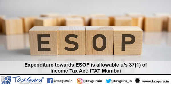 Expenditure towards ESOP is allowable u/s 37(1) of Income Tax Act: ITAT Mumbai