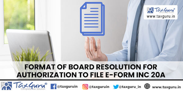 Format of Board resolution for Authorization to file e-Form INC 20A