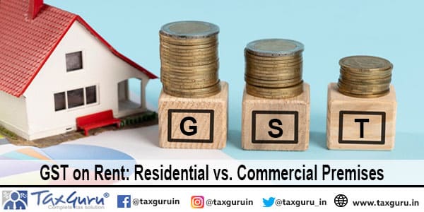 GST on Rent Residential vs. Commercial Premises