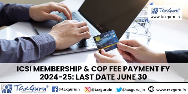 ICSI Membership & COP Fee Payment FY 2024-25: Last Date June 30
