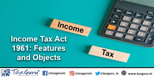 Tax Act 1961 Features and Objects