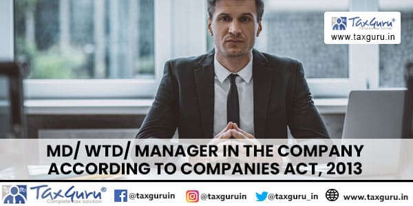 MD WTD Manager in The Company According to Companies Act, 2013
