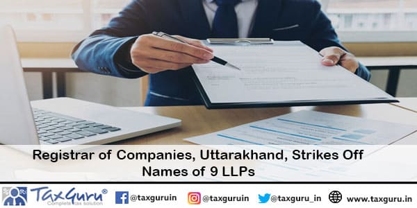 Registrar of Companies, Uttarakhand, Strikes Off Names of 9 LLPs