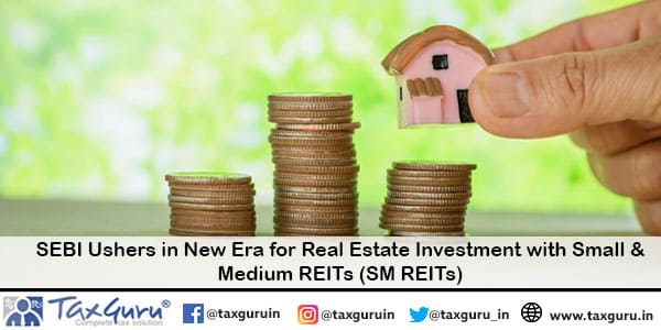 SEBI Ushers in New Era for Real Estate Investment with Small & Medium REITs (SM REITs)