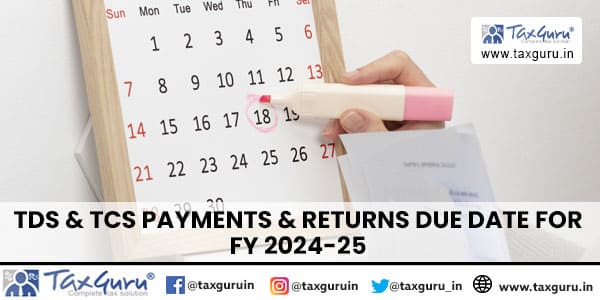 TDS & TCS Payments & Returns Due Date for FY 2024-25