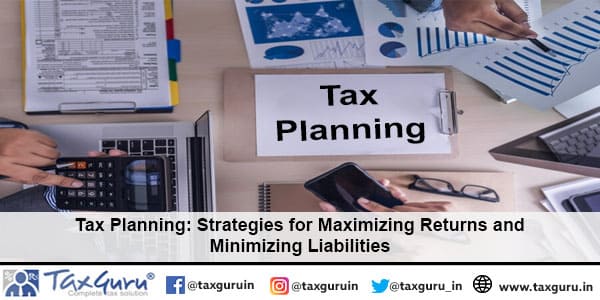 Tax Planning Strategies for Maximizing Returns and Minimizing Liabilities