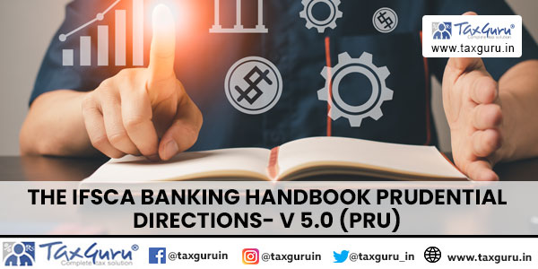 The IFSCA Banking Handbook Prudential Directions- V 5.0 (PRU)