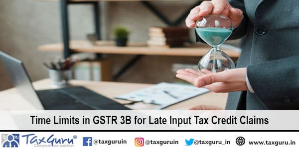 Time Limits in GSTR 3B for Late Input Tax Credit Claims