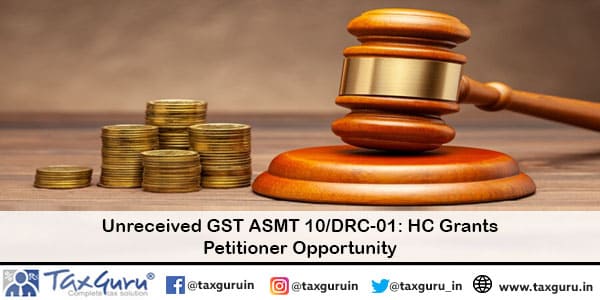 Unreceived GST ASMT 10 DRC-01 HC Grants Petitioner Opportunity