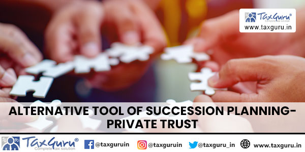 Alternative tool of Succession Planning- Private Trust