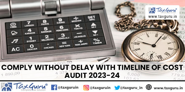Comply without delay with timeline of Cost Audit 2023-24