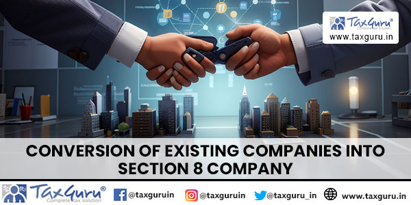 Conversion of existing Companies into Section 8 Company