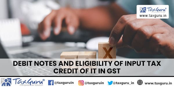 Debit Notes and Eligibility of Input Tax Credit of it in GST