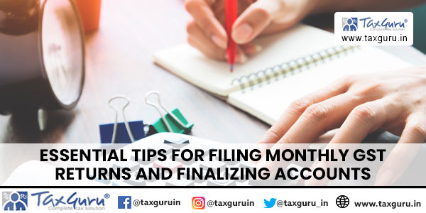 Essential Tips for Filing Monthly GST Returns and Finalizing Accounts