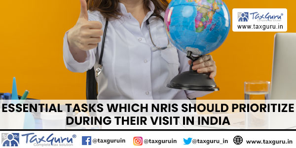 Essential tasks which NRIs should prioritize during their Visit in India