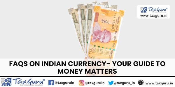 FAQs on Indian Currency- Your Guide to Money Matters