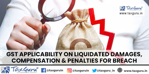 GST Applicability on Liquidated Damages, Compensation & Penalties for Breach
