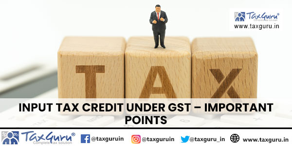 Input Tax Credit under GST - Important Points