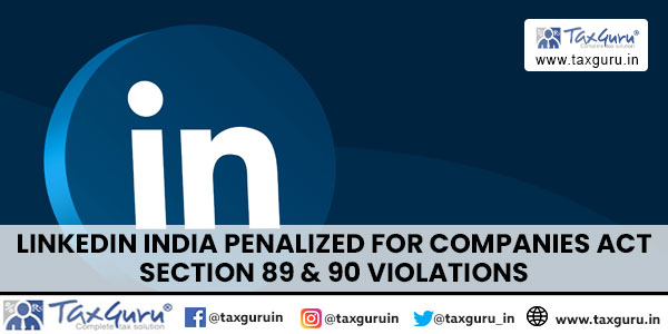 LinkedIn India Penalized for Companies Act Section 89 & 90 Violations