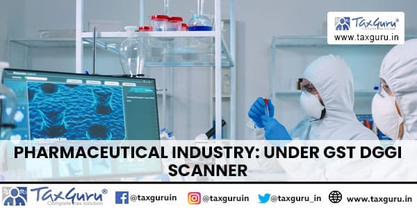 Pharmaceutical Industry Under GST DGGI Scanner