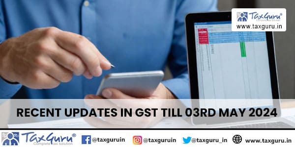 Recent Updates in GST till 03rd May 2024