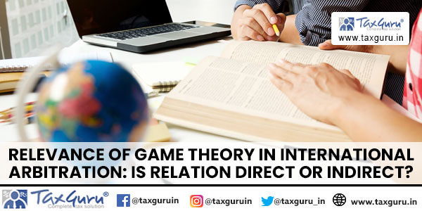 Relevance of Game Theory in International Arbitration Is Relation Direct or Indirect