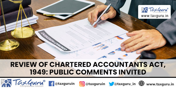 Review of Chartered Accountants Act, 1949 Public Comments Invited