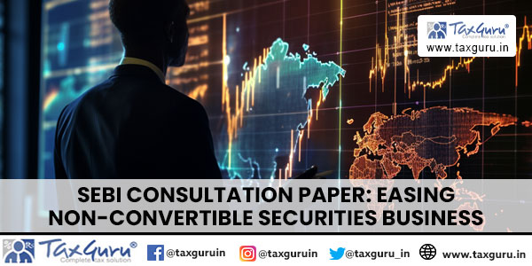 SEBI Consultation Paper Easing Non-Convertible Securities Business