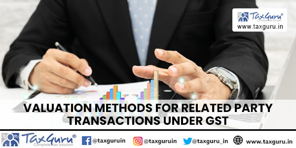 Valuation Methods for Related Party Transactions Under GST