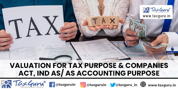Valuation for Tax Purpose & Companies Act, IND AS -AS Accounting Purpose