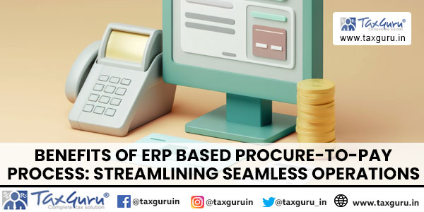 Benefits of ERP Based Procure-To-Pay Process Streamlining Seamless Operations