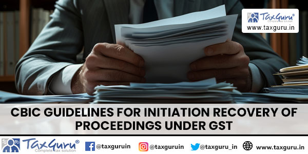 CBIC Guidelines for Initiation Recovery of Proceedings under GST