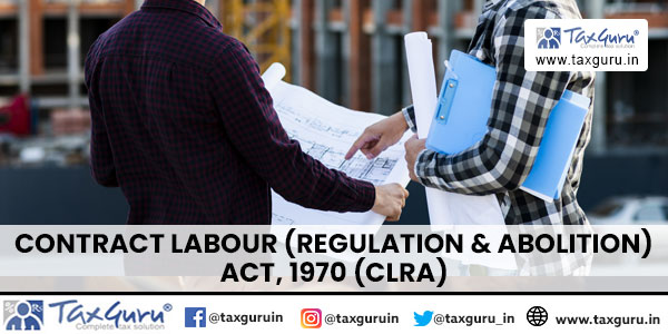 Contract Labour (Regulation & Abolition) Act, 1970 (CLRA)
