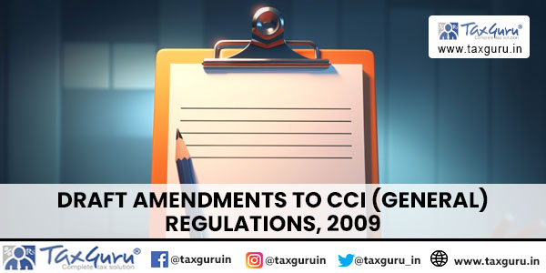Draft amendments to CCI (General) Regulations, 2009