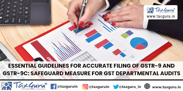 Essential Guidelines for Accurate Filing of GSTR-9 and GSTR-9C Safeguard Measure for GST Departmental Audits