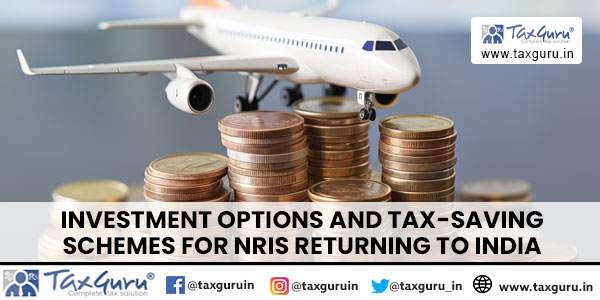 Investment Options and Tax-Saving Schemes for NRIs Returning to India
