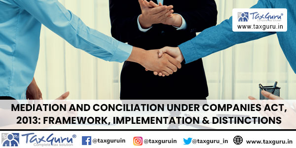 Mediation and Conciliation under Companies Act, 2013 Framework, Implementation & Distinctions