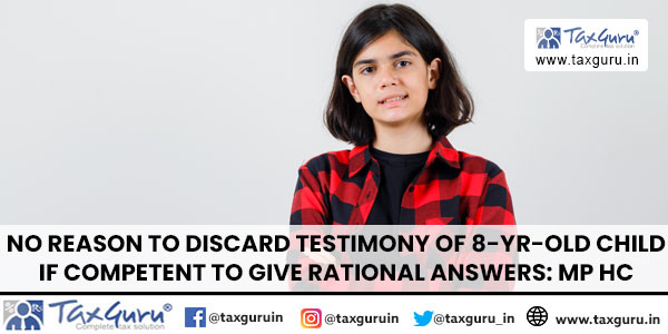 No Reason to discard testimony of 8-Yr-Old Child if Competent to give Rational Answers MP HC