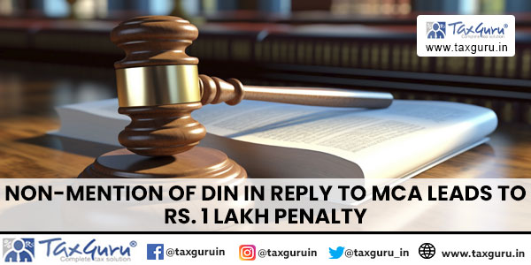 Non-Mention of DIN in Reply to MCA Leads to Rs. 1 Lakh Penalty