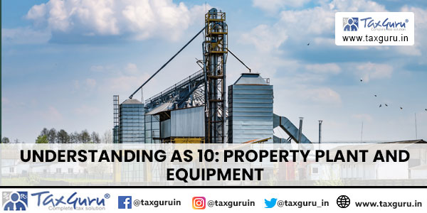Understanding AS 10 Property Plant and Equipment