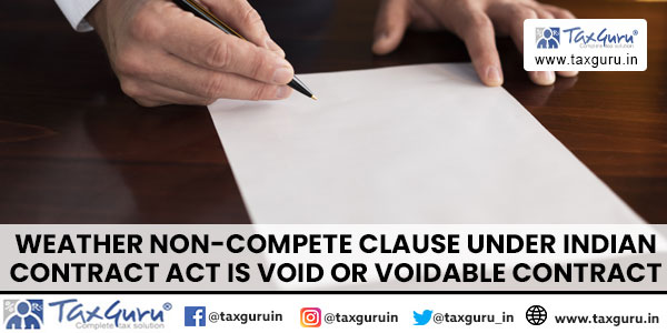 Weather Non-Compete clause under Indian Contract Act is void or voidable contract