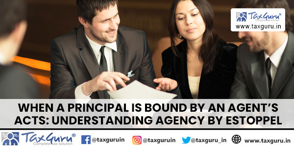 When a Principal is Bound by an Agent's Acts Understanding Agency by Estoppel