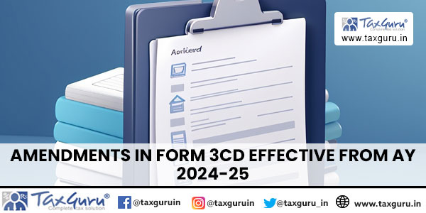 Amendments in Form 3CD effective from AY 2024-25